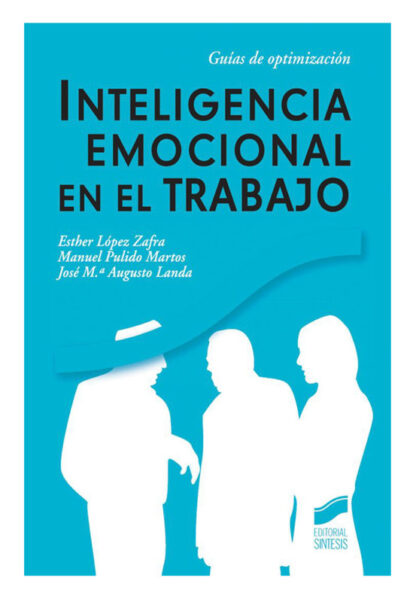 INTELIGENCIA EMOCIONAL EN EL TRABAJO - LÓPEZ ZAFRA, ESTHER, PULIDO MARTOS, MANUEL, AUGUSTO LANDA, JOSÉ M.ª