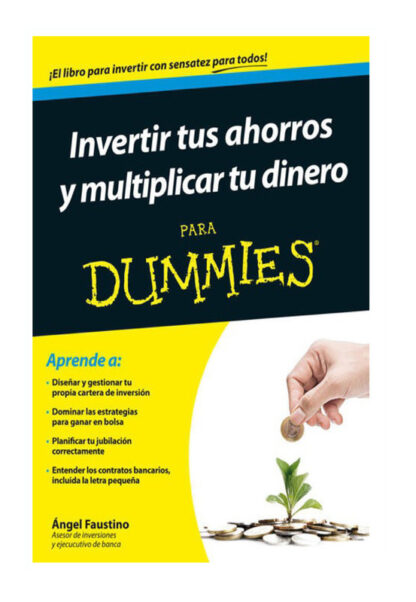 INVERTIR TUS AHORROS Y MULTIPLICAR TU DINERO PARA DUMMIES - ANGEL FAUSTINO GARCIA
