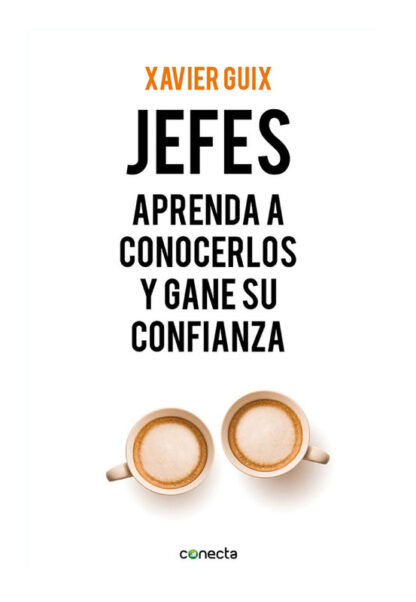 JEFES: APRENDA A CONOCERLOS Y GANE SU CONFIANZA - XAVIER GUIX