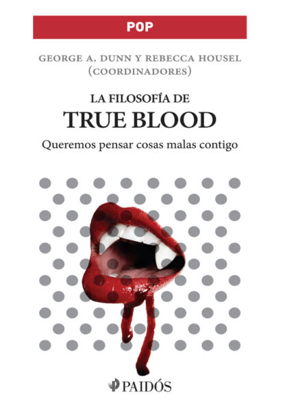 LA FILOSOFÍA DE TRUE BLOOD EBOOK - GEORGE A. DUNN, REBECCA HOUSEL
