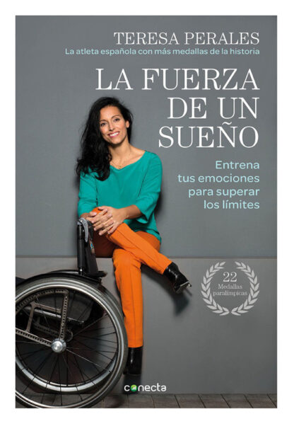 LA FUERZA DE UN SUEÑO: ENTRENA TUS EMOCIONES PARA SUPERAR LOS LÍMITES - TERESA PERALES