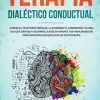 TERAPIA DIALÉCTICO CONDUCTUAL: SUPERA EL TRASTORNO BIPOLAR, LA ANSIEDAD Y LA DEPRESIÓN, CAMBIA LOS QUE SIENTES Y DESARROLLA EFECTIVAMENTE TUS HABILIDADES DE COMUNICACIÓN CON ESTA GUÍA DE PSICOTERAPIA - ELIZABETH BROKS