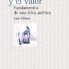 EL PODER Y EL VALOR. FUNDAMENTOS DE UNA ÉTICA POLÍTICA