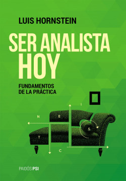 SER ANALISTA HOY. FUNDAMENTOS DE LA PRÁCTICA - LUIS HORNSTEIN
