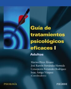 GUIA DE TRATAMIENTOS PSICOLOGICOS EFICACES (T. I): ADULTOS - VV.AA.