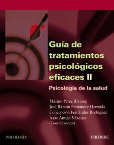 GUIA DE TRATAMIENTOS PSICOLOGICOS EFICACES (T. II): PSICOLOGIA DE LA SALUD - VV.AA.