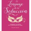 EL LENGUAJE DE LA SEDUCCIÓN: COMPRENDE LOS CÓDIGOS DE LA COMUNICACIÓN NO VERBAL. - PHILIPPE TURCHET