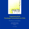 TRAYECTORIA DE LA PSICOLOGÍA COMUNITARIA EN CHILE. PRÁCTICAS Y CONCEPTOS. - JAIME ALFAROI INZUNZA, HÉCTOR BERROETA TORRES