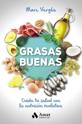 GRASAS BUENAS. CUIDA TU SALUD CON LA NUTRICIÓN EVOLUTIVA