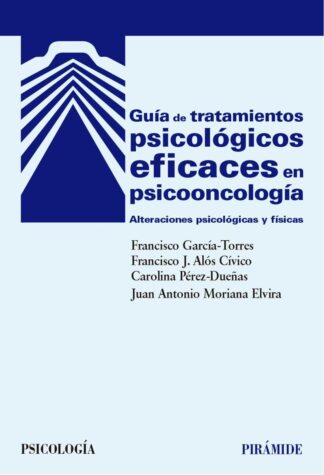 GUÍA DE TRATAMIENTOS PSICOLÓGICOS EFICACES EN PSICOONCOLOGÍA. ALTERACIONES PSICOLÓGICAS Y FÍSICAS