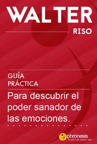 GUÍA PRÁCTICA PARA DESCUBRIR EL PODER SANADOR DE LAS EMOCIONES