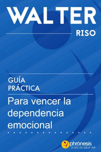 GUÍA PRACTICA PARA VENCER LA DEPENDENCIA EMOCIONAL