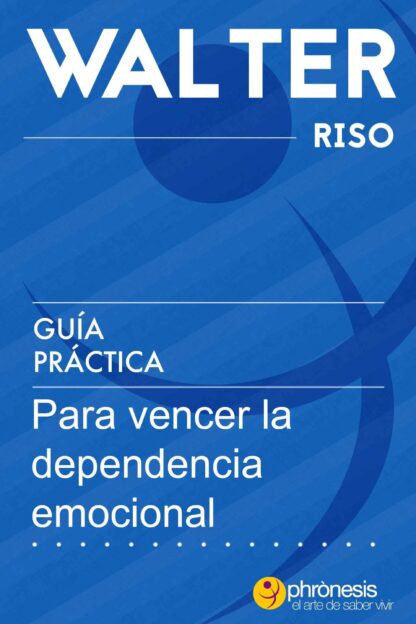 GUÍA PRACTICA PARA VENCER LA DEPENDENCIA EMOCIONAL