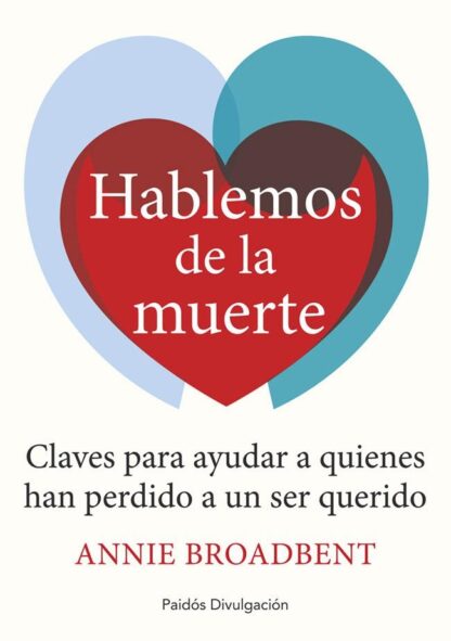HABLEMOS DE LA MUERTE. CLAVES PARA AYUDAR A QUIENES HAN PERDIDO A UN SER QUERIDO