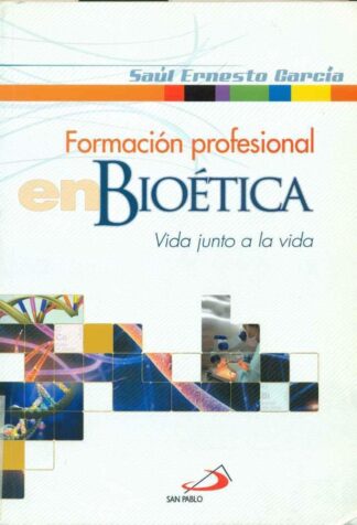 FORMACIÓN PROFESIONAL EN BIOÉTICA. VIDA JUNTO A LA VIDA