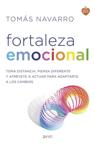 FORTALEZA EMOCIONAL. TOMA DISTANCIA, PIENSA DIFERENTE Y ATRÉVETE A ACTUAR PARA ADAPTARTE A LOS CAMBIOS