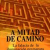 A MITAD DE CAMINO: LA FALACIA DE LA ILUMINACIÓN PREMATURA - MARIANA CAPLAN
