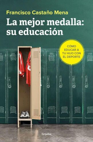 LA MEJOR MEDALLA: SU EDUCACIÓN. CÓMO EDUCAR A TU HIJO CON EL DEPORTE