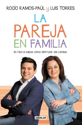 LA PAREJA EN FAMILIA. ES FÁCIL SI SABES CÓMO DISFRUTAR DEL CAMBIO