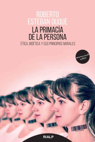 LA PRIMACÍA DE LA PERSONA. ÉTICA, BIOÉTICA Y SUS PRINCIPIOS MORALES