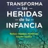 TRANSFORMAR LAS HERIDAS DE TU INFANCIA - ANAMAR ORIHUELA