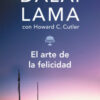 EL ARTE DE LA FELICIDAD - DALAI LAMA,HOWARD C. CUTLER