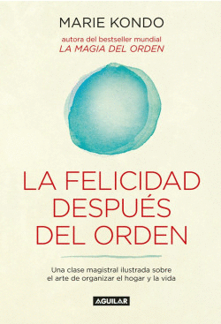 LA FELICIDAD DESPUES DEL ORDEN - MARIE KONDO